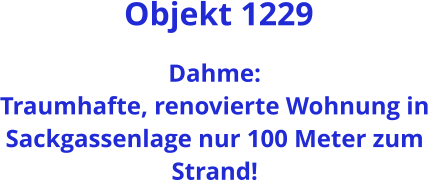 Objekt 1229  Dahme:  Traumhafte, renovierte Wohnung in Sackgassenlage nur 100 Meter zum Strand!